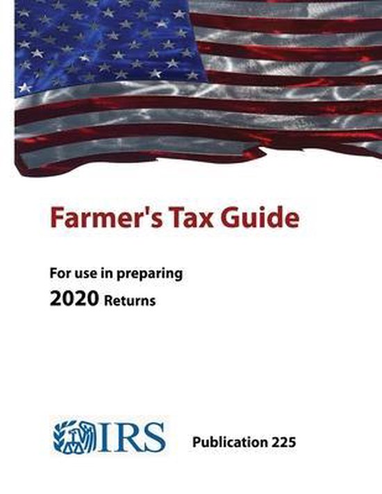 Farmer's Tax Guide Publication 225 (For use in preparing 2020 Returns