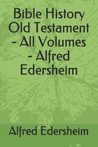 Bible History Old Testament - All Volumes - Alfred Edersheim