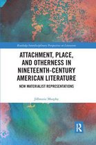 Routledge Interdisciplinary Perspectives on Literature- Attachment, Place, and Otherness in Nineteenth-Century American Literature