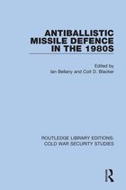 Routledge Library Editions: Cold War Security Studies- Antiballistic Missile Defence in the 1980s