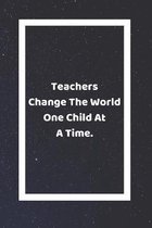 Teachers Change The World One Child At A Time