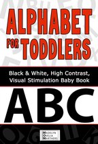 Black and White Baby Books 1 - Alphabet For Toddlers: Black and White, High Contrast Visual Stimulation Baby Book