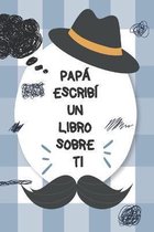 Papa, escribi un libro sobre ti: Completa el libro en blanco con indicaciones sobre cuanto amas a tu papa. Perfecto para su cumpleanos, el dia del padre, la Navidad o para mostrarl