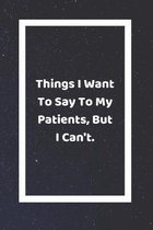 Things I Want To Say To My Patients, But I Can't