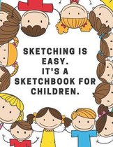 Sketching is easy. It's a sketchbook for children.