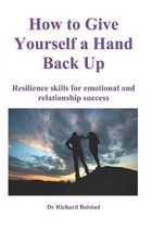 How To Give Yourself a Hand Back Up: Resilience skills for emotional and relationship success
