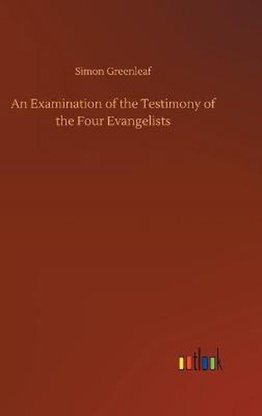An Examination of the Testimony of the Four Evangelists