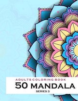 Adults Coloring Book 50 Mandala -Series 3: Coloring Book For Adults