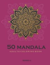 50 Mandala Adults Coloring Book Series 2: Coloring Book For Adults
