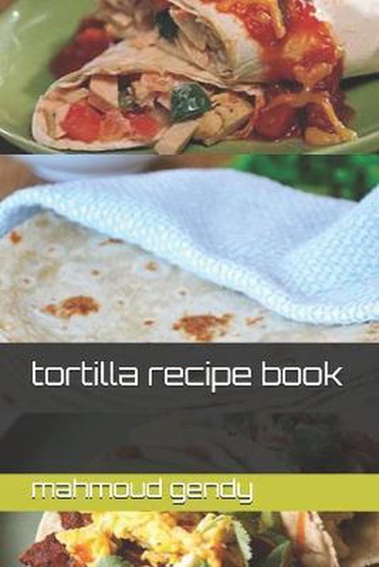 tortilla recipe book, Mahmoud Gendy 9798671083477 Boeken