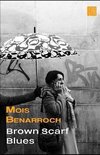 The Books of Mois Benarroch. A.Einstein Prize for Literature 2023. Jacqueline Kahanoff Award 2023. Y- Brown Scarf Blues