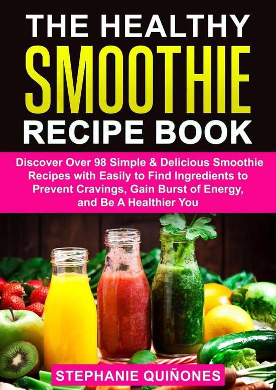 The Healthy Smoothie Recipe Book: Discover Over 98 Simple & Delicious Smoothie  Recipes... 