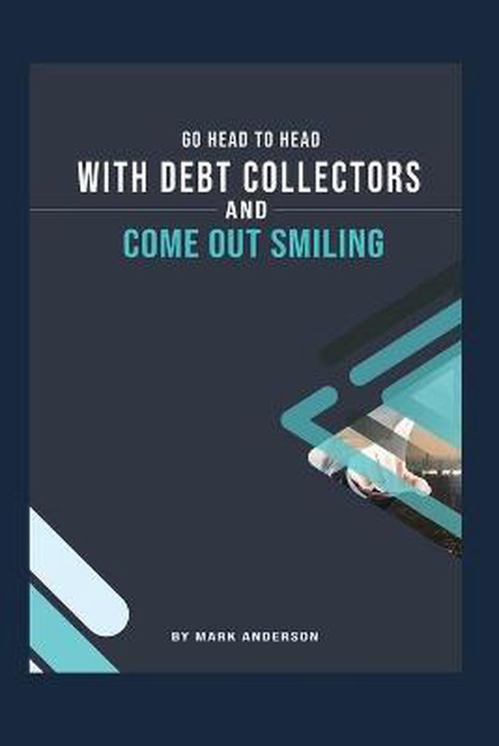 Go Head To Head With Debt Collectors and Come Out Smiling - cover