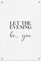 Let The Evening Be Gin Tuinposter (60x90cm) - Wallified - Tekst - Zwart Wit - Poster - Wall-Art - Woondecoratie - Kunst - Posters  - Wallified - Tuinposter - Tuindoek - Poster Buit