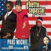 Pras Michel & Odb & mya getto supastar That is what you are