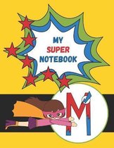 M: My Super Notebook - Monogrammed Superhero Notebook For Kids