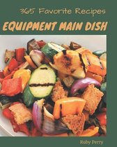 365 Favorite Equipment Main Dish Recipes