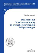 Bochumer Schriften zum Steuerrecht 38 - Das Recht auf Vorsteuererstattung in grenzueberschreitenden Fallgestaltungen