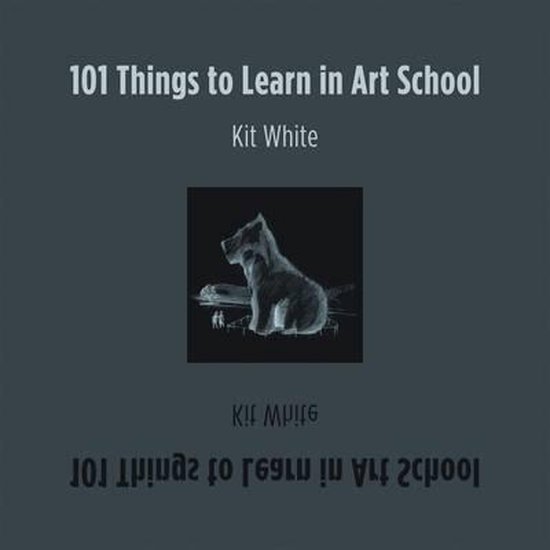 Kit White - 101 Things To Learn In Art School