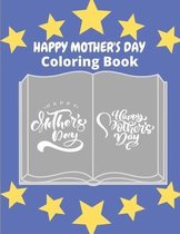 Happy Mother's Day Coloring Book: mothers day coloring book for girls, Boys Or All Ages