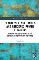 Routledge Studies in Gender and Global Politics- Sexual Violence Crimes and Gendered Power Relations