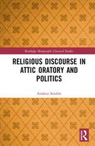 Routledge Monographs in Classical Studies- Religious Discourse in Attic Oratory and Politics