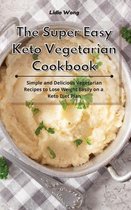 The Super Easy Keto Vegetarian Cookbook