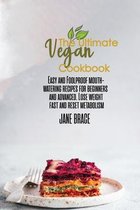 The Ultimate Vegan Cookbook: Easy and Foolproof Mouth-Watering Recipes for Beginners and Advanced. Lose Weight Fast: Easy and Foolproof Mouth-Watering Recipes for Beginners and Adv