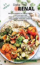 La Mejor Dieta Renal (Renal Diet Spanish Version): Una guia completa con recetas rapidas y deliciosas para cada etapa de la enfermedad renal baja en sodio y potasio