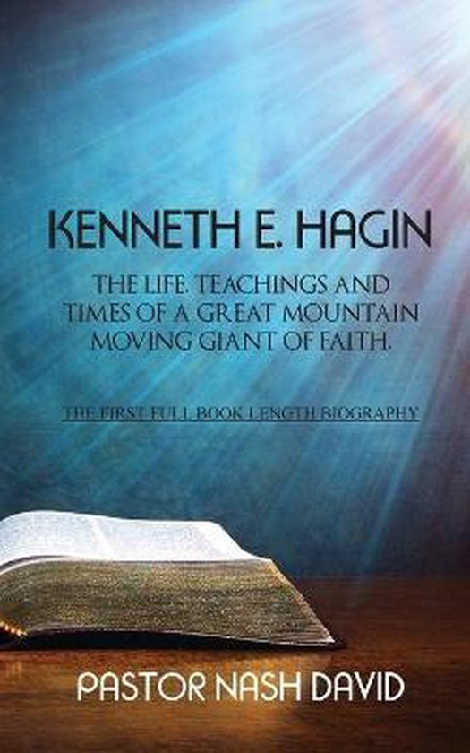 E. Hagin The Life, Teachings and Times of a Great Mountain