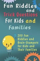Fun Riddles and Trick Questions For Kids and Families: 200 Fun Riddles and Brain Stumpers for Kids and Their Families