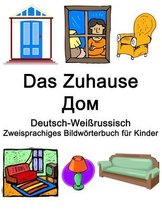 Deutsch-Weißrussisch Das Zuhause / Дом Zweisprachiges Bildwörterbuch für Kinder