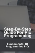 Step-By-Step Guide For Pic Programming: Fundamental Of Programming PICs