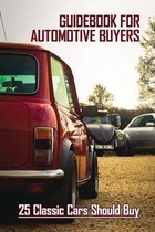 Guidebook For Automotive Buyers: 25 Classic Cars Should Buy: Researching The Model Book