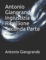 Antonio Giangrande Ingiustizia e Ribellione Seconda Parte