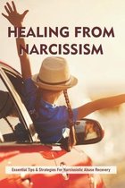 Healing From Narcissism: Essential Tips & Strategies For Narcissistic Abuse Recovery