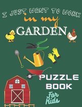 I Just Want to work in My Garden Puzzle book for Kids: A Funny Activity Book for Kids, Acitivity book Challenge for Kid ages 6-12