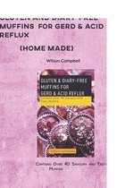 Gluten and Diary-Free Muffins for Gerd & Acid Reflux (Home Made): Contains Over 40 Savoury and Tasty Muffins