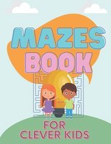 Mazes book for Clever Kids: Challenging mazes for kids,, Mindful Mazes, Fun and Amazing Maze, mazes for kids.