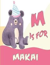 M is for Makai: A Personalized Alphabet Book All About You with name Makai letters A to Z, your child will hear all about their kindne