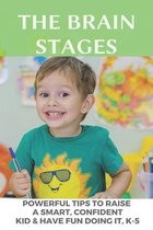 The Brain Stages: Powerful Tips To Raise A Smart, Confident Kid & Have Fun Doing It, K-5: Signs Of An Intelligent Child