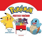 Positively PokÃ©mon: Pop Up, Play, and Display!