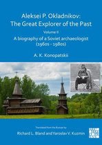 Archaeological Lives- Aleksei P. Okladnikov: The Great Explorer of the Past. Volume 2