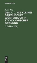 Des A. C. Niz Kleines Griechisches Woerterbuch in Etymologischer Ordnung