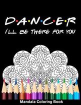 Dancer I'll Be There For You Mandala Coloring Book