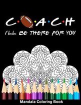 Coach I'll Be There For You Mandala Coloring Book