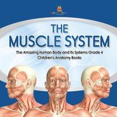 The Muscle System The Amazing Human Body and Its Systems Grade 4 Children's Anatomy Books