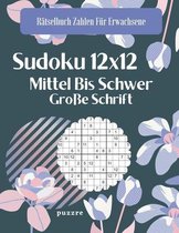 Rätselbuch Zahlen Für Erwachsene- Sudoku 12x12 Mittel Bis Schwer Große Schrift