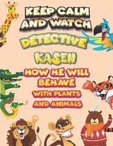 keep calm and watch detective Kasen how he will behave with plant and animals