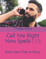 Call Me Right Now Spells ! ! !: